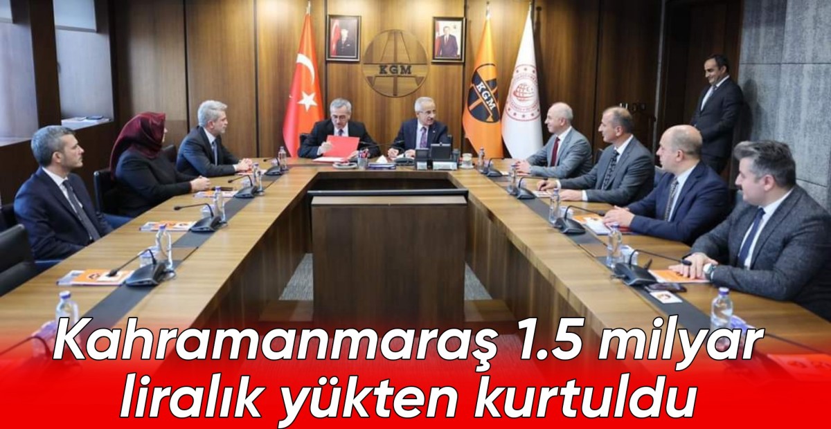 Kahramanmaraş 1.5 milyar liralık yükten kurtuldu