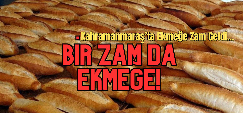 Kahramanmaraş'ta Ekmek Fiyatlarına Zam Yapıldı