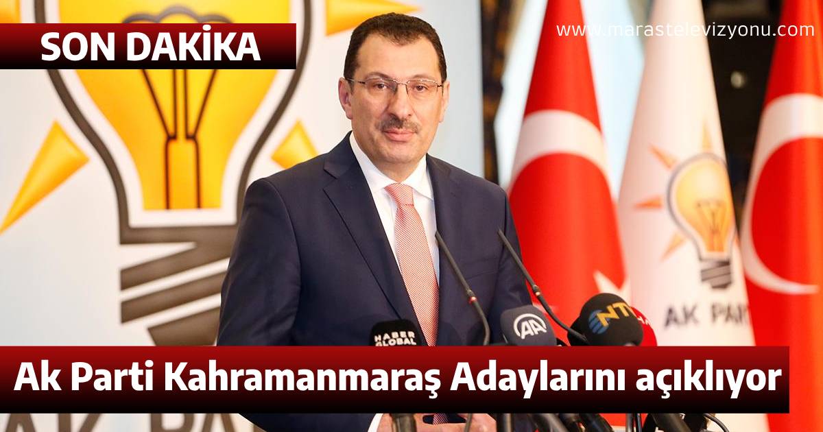 Ak Parti Kahramanmaraş İlçe adayları açıklanıyor! 